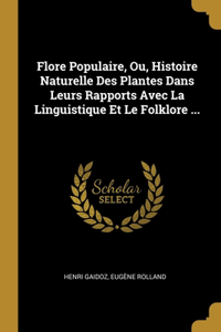 Flore Populaire, Ou, Histoire Naturelle Des Plantes Dans Leurs Rapports Avec La Linguistique Et Le Folklore ...
