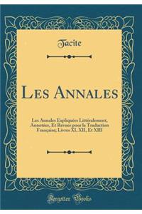 Les Annales: Les Annales Expliquï¿½es Littï¿½ralement, Annotï¿½es, Et Revues Pour La Traduction Franï¿½aise; Livres XI, XII, Et XIII (Classic Reprint)