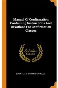 Manual of Confirmation Containing Instructions and Devotions for Confirmation Classes