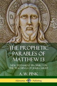 Prophetic Parables of Matthew 13