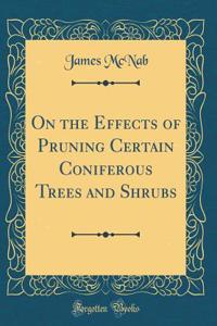 On the Effects of Pruning Certain Coniferous Trees and Shrubs (Classic Reprint)