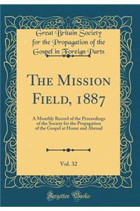 The Mission Field, 1887, Vol. 32: A Monthly Record of the Proceedings of the Society for the Propagation of the Gospel at Home and Abroad (Classic Reprint)