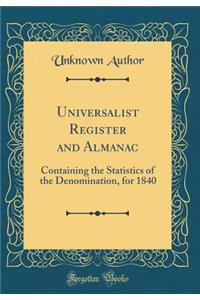Universalist Register and Almanac: Containing the Statistics of the Denomination, for 1840 (Classic Reprint)
