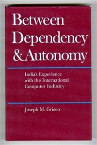 Grieco: Between Dependence And (Science, technology, & the changing world order)