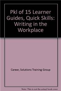 Pkl of 15 Learner Guides, Quick Skills: Writing in the Workplace