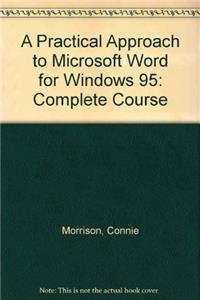 A Practical Approach to Microsoft Word for Windows 95: Complete Course