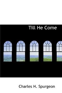 Till He Come