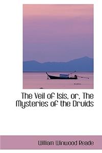 The Veil of Isis, Or, the Mysteries of the Druids