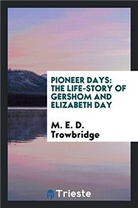 Pioneer Days: The Life-Story of Gershom and Elizabeth Day