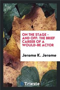 On the Stage--And Off: The Brief Career of a Would-Be-Actor