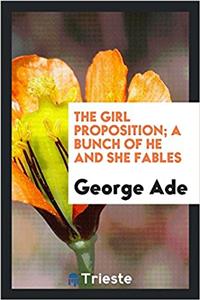 The Girl Proposition; A Bunch of He and She Fables