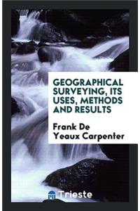 Geographical Surveying, Its Uses, Methods and Results