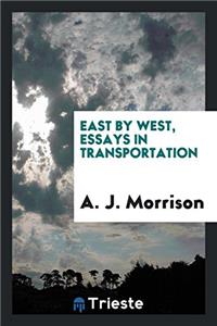 EAST BY WEST, ESSAYS IN TRANSPORTATION