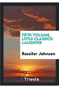 Fifth Volume, Little Classics