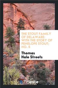 The Stout Family of Delaware: With the Story of Penelope Stout