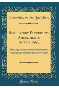 Regulatory Flexibility Amendments Act of 1993: Hearing Before the Subcommittee on Administrative Law and Governmental Relations of the Committee on the Judiciary, House of Representatives, One Hundred Third Congress, First Session on H. R. 830 Regu