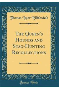 The Queen's Hounds and Stag-Hunting Recollections (Classic Reprint)