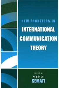 New Frontiers in International Communication Theory