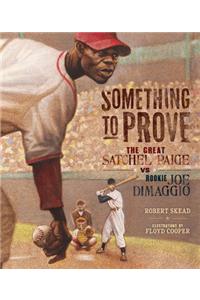 Something to Prove: The Great Satchel Paige vs. Rookie Joe Dimaggio: The Great Satchel Paige Vs. Rookie Joe Dimaggio