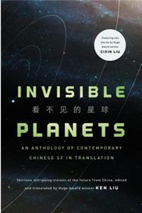 Invisible Planets: Contemporary Chinese Science Fiction in Translation