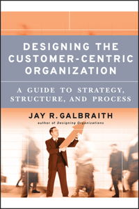 Designing the Customer-Centric Organization