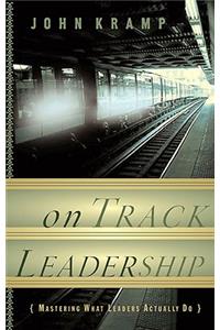 On Track Leadership: Mastering What Leaders Actually Do