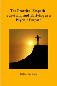 Practical Empath - Surviving and Thriving as a Psychic Empath