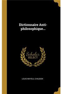 Dictionnaire Anti-philosophique...