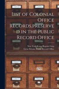 List of Colonial Office Records, preserved in the Public Record Office