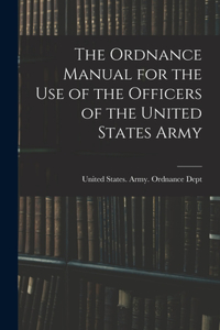 Ordnance Manual for the Use of the Officers of the United States Army