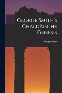 George Smith's Chaldäische Genesis