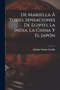 De Marsella á Tokio, sensaciones de Egipto, la India, la China y el Japón