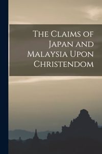 Claims of Japan and Malaysia Upon Christendom