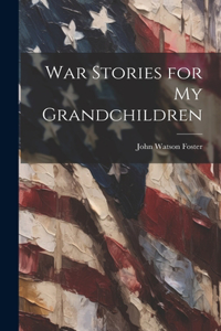 War Stories for my Grandchildren