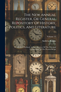 New Annual Register, Or General Repository Of History, Politics, And Literature