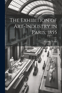 Exhibition of Art-industry in Paris, 1855