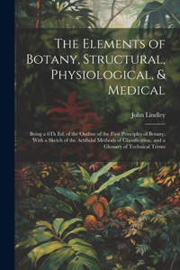 Elements of Botany, Structural, Physiological, & Medical