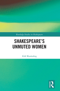 Shakespeare’s Unmuted Women