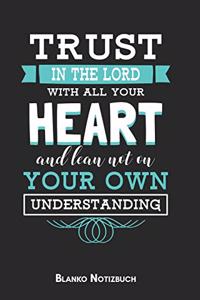 Trust in the lord with all your heart and lean not on your own understanding Blanko Notizbuch