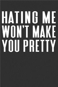 Hating Me Won't Make You Pretty