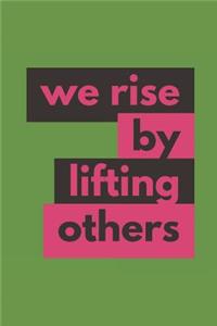 We Rise By Lifting Others