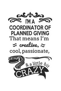 I'm A Coordinator of Planned Giving That Means I'm Creative, Cool, Passionate & A Little Bit Crazy