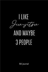 I Like Jiu-jitsu and maybe 3 People BJJ Journal