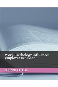 Work Psychology Influences Employee Behavior