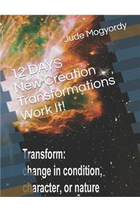 12 DAYS New Creation Transformations Work It!