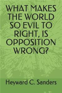 What Makes the World So Evil to Right, Is Opposition Wrong?