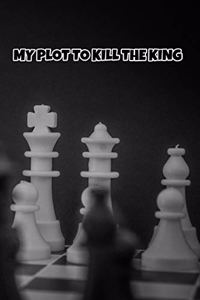 My plot to kill the king