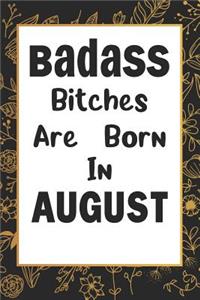 Badass Bitches Are Born In August