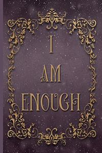 I Am Enough - Write Your Own Life's Story - College Ruled Notebook