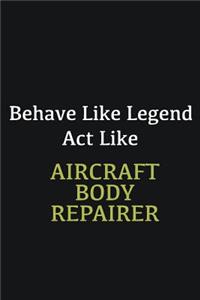 Behave like Legend Act Like Aircraft Body Repairer
